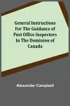 General Instructions for the Guidance of Post Office Inspectors in the Dominion of Canada cover