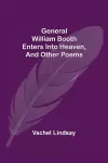 General William Booth Enters into Heaven, and Other Poems cover