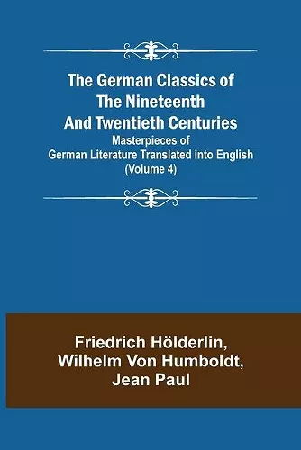 The German Classics of the Nineteenth and Twentieth Centuries (Volume 4) Masterpieces of German Literature Translated into English cover