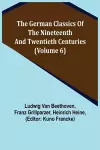 The German Classics of the Nineteenth and Twentieth Centuries (Volume 6) cover