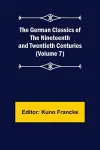 The German Classics of the Nineteenth and Twentieth Centuries (Volume 7) cover