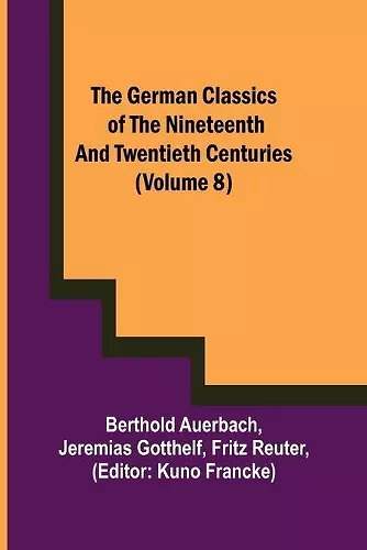 The German Classics of the Nineteenth and Twentieth Centuries (Volume 8) cover