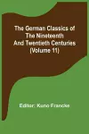 The German Classics of the Nineteenth and Twentieth Centuries (Volume 11) cover