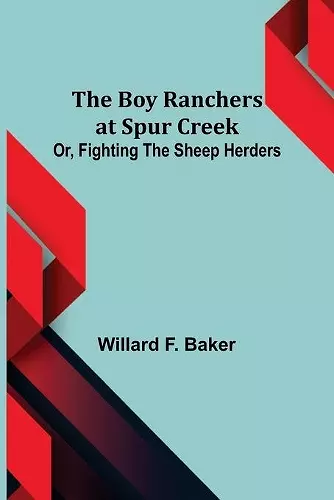 The Boy Ranchers at Spur Creek; Or, Fighting the Sheep Herders cover