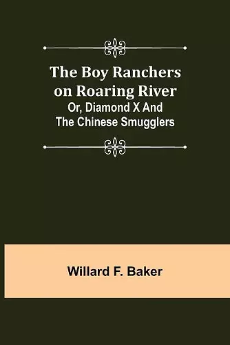 The Boy Ranchers on Roaring River; Or, Diamond X and the Chinese Smugglers cover