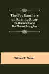 The Boy Ranchers on Roaring River; Or, Diamond X and the Chinese Smugglers cover