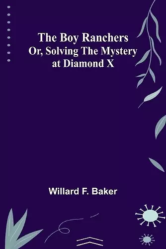 The Boy Ranchers; Or, Solving the Mystery at Diamond X cover