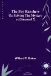 The Boy Ranchers; Or, Solving the Mystery at Diamond X cover