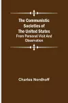 The Communistic Societies of the United States; From Personal Visit and Observation cover