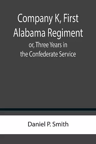 Company K, First Alabama Regiment; or, Three Years in the Confederate Service cover