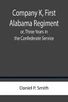 Company K, First Alabama Regiment; or, Three Years in the Confederate Service cover