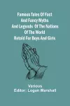 Famous Tales of Fact and Fancy Myths and Legends of the Nations of the World Retold for Boys and Girls cover