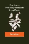 Fern Leaves from Fanny's Port-folio.Second Series cover