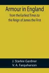 Armour in England, from the Earliest Times to the Reign of James the First cover