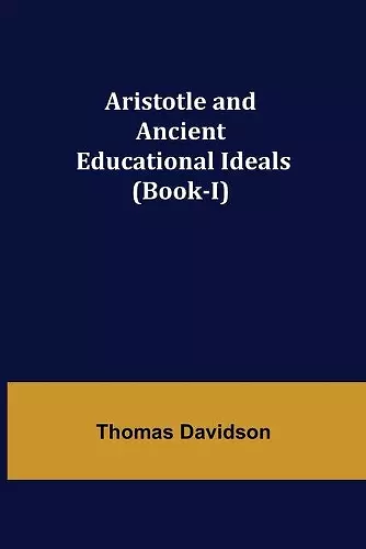 Aristotle and Ancient Educational Ideals (Book-I) cover