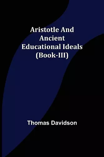 Aristotle and Ancient Educational Ideals (Book-III) cover