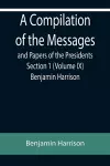 A Compilation of the Messages and Papers of the Presidents Section 1 (Volume IX) Benjamin Harrison cover