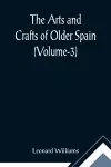 The Arts and Crafts of Older Spain (Volume-3) cover