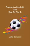 Association Football, and How To Play It cover