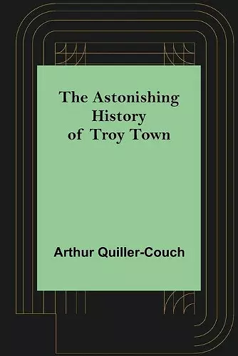 The Astonishing History of Troy Town cover