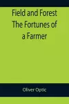 Field and Forest The Fortunes of a Farmer cover