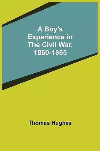 A Boy's Experience in the Civil War, 1860-1865 cover