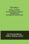 The Boy's King Arthur; Sir Thomas Malory's History of King Arthur and His Knights of the Round Table cover