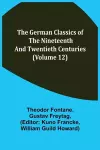 The German Classics of the Nineteenth and Twentieth Centuries (Volume 12) cover