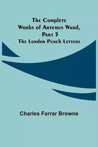 The Complete Works of Artemus Ward, Part 5 cover