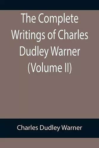 The Complete Writings of Charles Dudley Warner (Volume II) cover