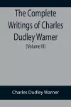 The Complete Writings of Charles Dudley Warner (Volume III) cover