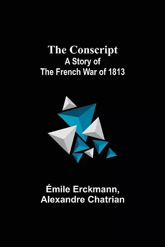 The Conscript; A Story of the French war of 1813 cover