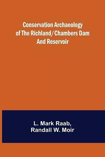 Conservation Archaeology of the Richland/Chambers Dam and Reservoir cover