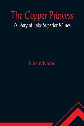 The Copper Princess; A Story of Lake Superior Mines cover