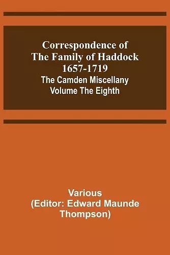 Correspondence of the Family of Haddock 1657-1719; The Camden Miscellany cover