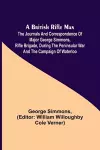 A British Rifle Man; The Journals and Correspondence of Major George Simmons, Rifle Brigade, During the Peninsular War and the Campaign of Waterloo cover