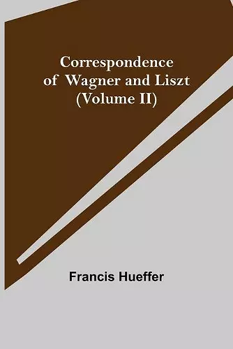 Correspondence of Wagner and Liszt (Volume II) cover