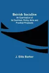 British Socialism; An Examination of Its Doctrines, Policy, Aims and Practical Proposals cover