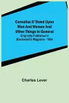 Cornelius O'Dowd Upon Men And Women And Other Things In General; Originally Published In Blackwood's Magazine - 1864 cover