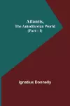 Atlantis, The Antediluvian World (Part - I) cover