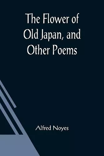 The Flower of Old Japan, and Other Poems cover