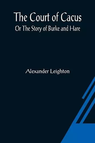 The Court of Cacus; Or The Story of Burke and Hare cover