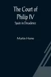 The Court of Philip IV; Spain in Decadence cover