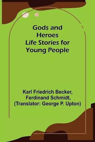 Gods and Heroes; Life Stories for Young People cover