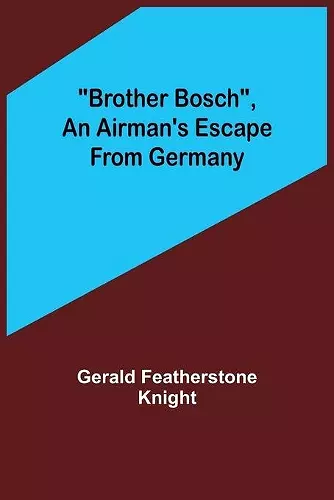 Brother Bosch, an Airman's Escape from Germany cover