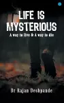 LIFE IS MYSTERIOUS A way to live & A way to die cover