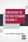 Christology Of The Old Testament (Volume I) cover