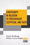 Christianity In Relation To Freethought, Scepticism, And Faith cover