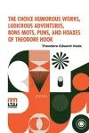 The Choice Humorous Works, Ludicrous Adventures, Bons Mots, Puns, And Hoaxes Of Theodore Hook cover