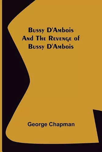 Bussy D'Ambois and The Revenge of Bussy D'Ambois cover